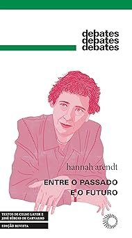 Entre o Passado e o Futuro (Debates) Hannah Arendt